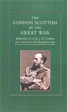 LONDON SCOTTISH IN THE GREAT WAR - by Lt Col J.H Lindsay