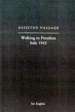 ASSISTED PASSAGE: Walking to Freedom Italy 1943 - Ian English