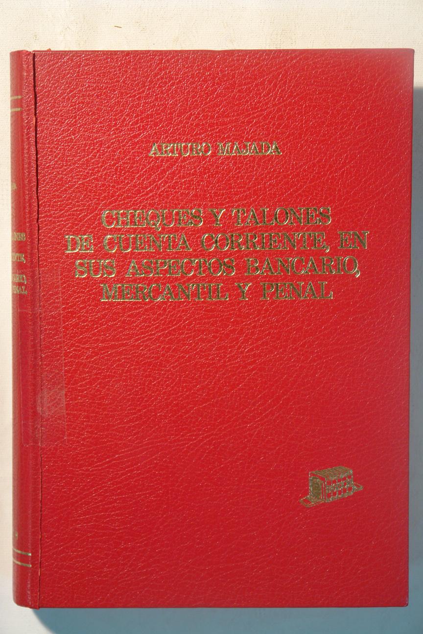 Cheques y talones de cuenta corriente, en sus aspectos bancario, mercantil y penal - Arturo Majada