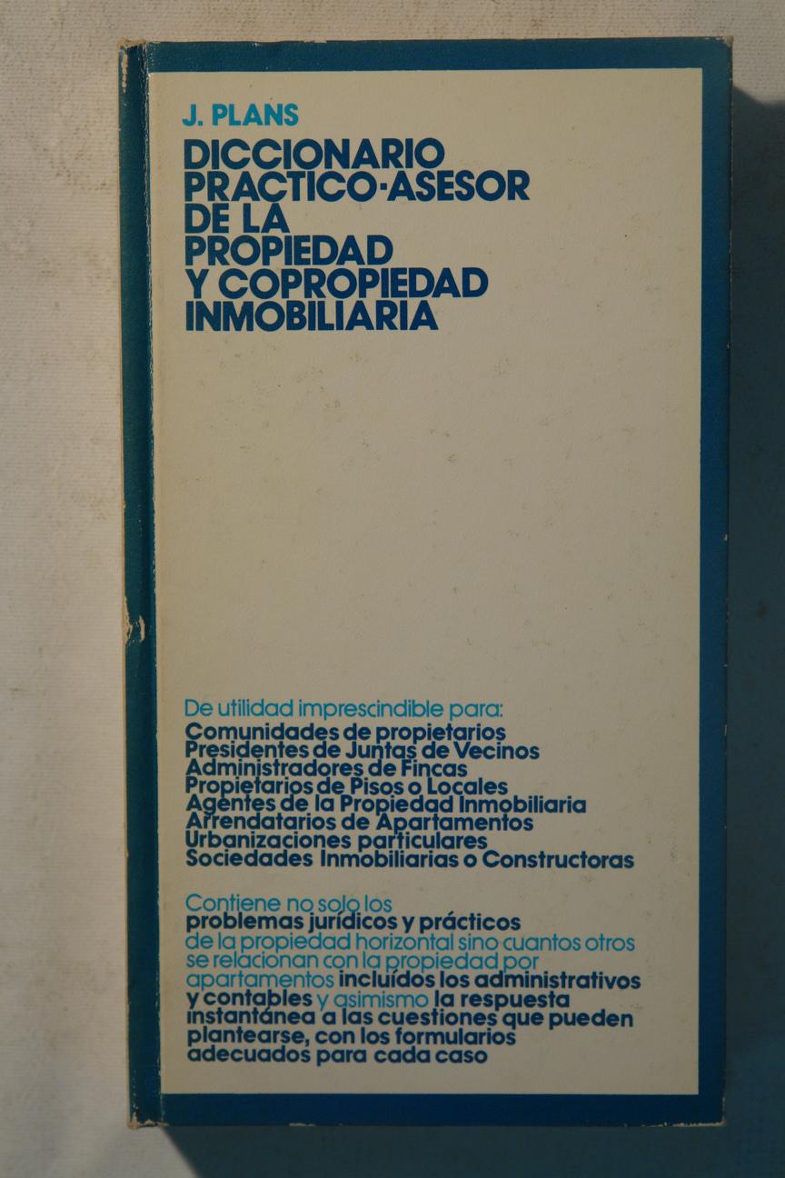 Diccionario Practico-asesor de la propiedad y copropiedad inmobiliaria - Jose Mª Plans Sanz de Bremond