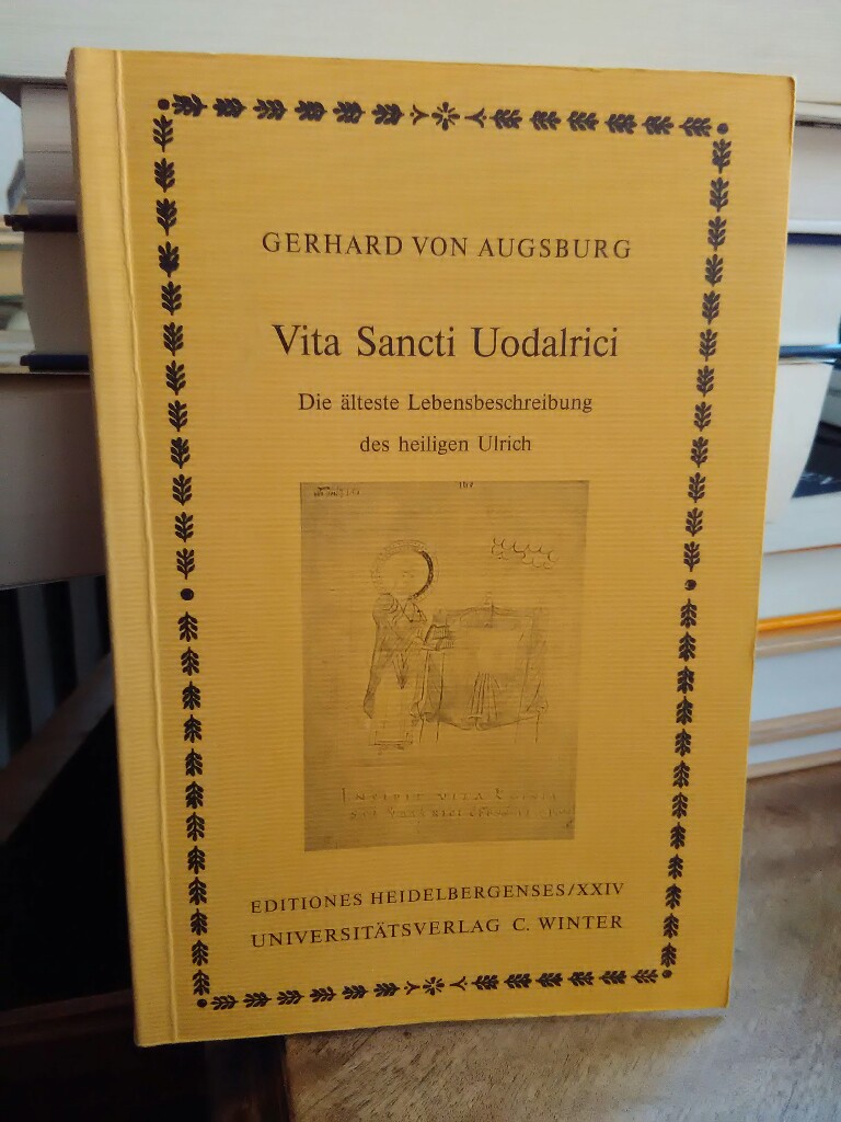 Vita Sancti Uodalrici. Die älteste Lebensbeschreibung des heiligen Ulrich lateinisch-deutsch. Mit der Kanonisationsurkunde von 993. Einleitung, kritische Edition und Übersetzung besorgt von Walter Berschin und Angelika Häse. - Gerhard von Augsburg