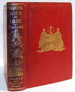 Philadelphia as It Is in 1852 being A Correct Guide to all the Public Buildings, Literary, Scient...