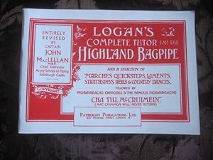 Logan's Complete Tutor for the Highland Bagpipe and a Selection of Marches, Quicksteps, Laments, ...