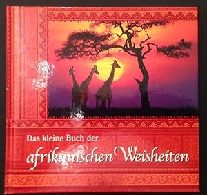 Das kleine Buch der afrikanischen Weisheiten. [Bildred.: Sylvie Busche .]