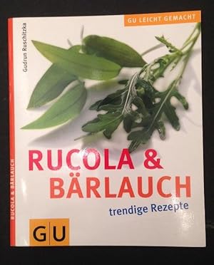 Rucola & Bärlauch : trendige Rezepte.