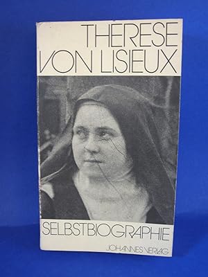 Selbstbiographische Schriften : authent. Text. Therese vom Kinde Jesus. Nach d. von P. François d...