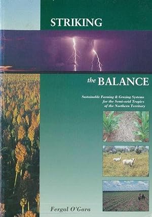 Striking The Balance: Sustainable Farming & Grazing Systems for the Semi-Arid Tropics of the Nort...