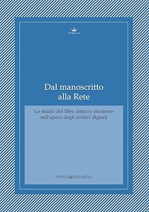 Dal manoscritto alla rete. Lo studio del libro antico e moderno nell'epoca degli archivi digitali