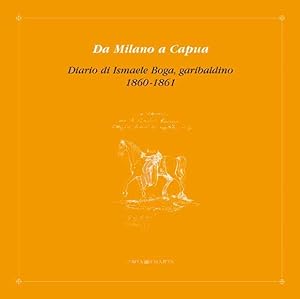Da Milano a Capua. Diario di Ismaele Boga, garibaldino 1860-1861