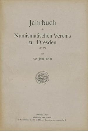 Jahrbuch des Numismatischen Vereins zu Dresden auf das Jahr 1908.