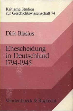 Ehescheidung in Deutschland 1794-1945. (Scheidung und Scheidungsrecht in historischer Perspektive)