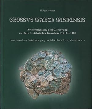 Grossus Marah Misnensis: Zeichendeutung und Gliederung meißnisch-sächsischer Groschen 1338 bis 14...