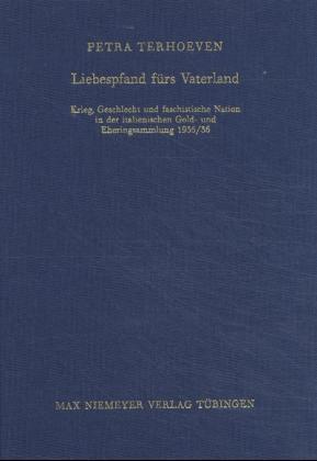 Liebespfand fürs Vaterland: Krieg, Geschlecht und faschistische Nation in der italienischen Gold-...