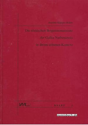 Die römischen Bogenmonumente der Gallia Narbonensis in ihrem urbanen Kontext.