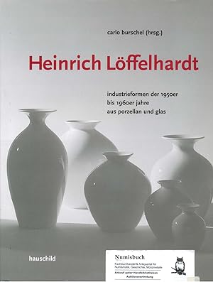 Heinrich Löffelhardt. Industrieformen der 1950er bis 1960er Jahre aus Porzellan und Glas.