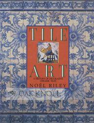 Tile Art A History Of Decorative Ceramic Tiles By Riley Noel