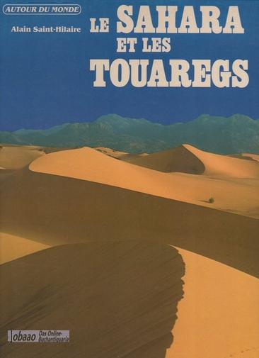 Le Sahara et les Touaregs - Alain Saint-Hilaire