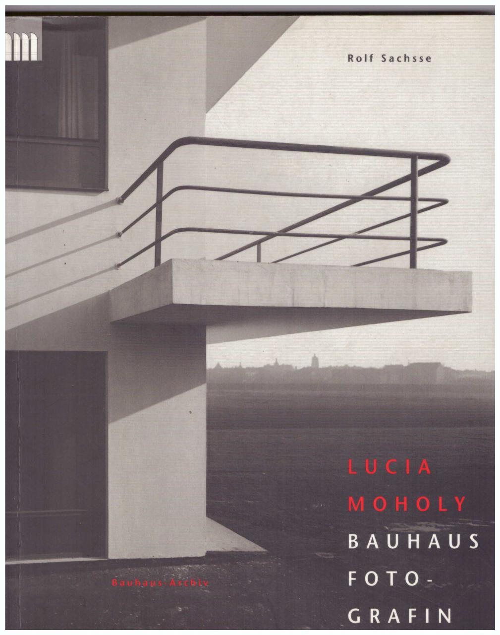 Lucia Moholy. Bauhaus-Fotografin - SACHSSE Rolf