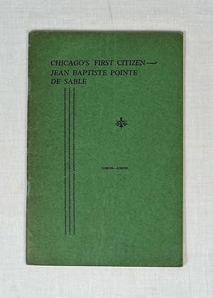 Chicago's first citizen - Jean Baptiste Pointe De Sable. A historical sketch of a distinguished p...