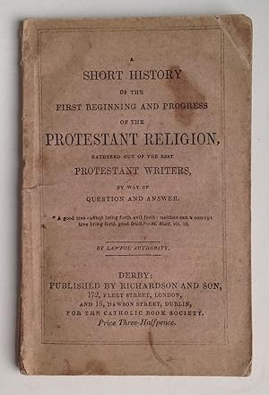 A Short History of the Protestant Religion, Gathered out of the Best Protestant Writers