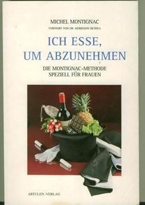 Ich esse, um abzunehmen. Die Montignac-Methode. Speziell für Frauen. Vorwort von Dr. Morrison Bet...