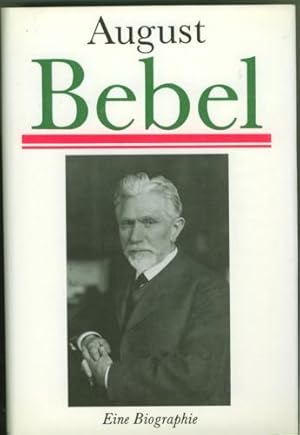 August Bebel. Eine Biographie. Autorenkollektiv unter Leitung von Ursula Herrmann und Volker Emmm...