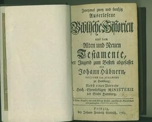 Auserlesene Biblische Historien aus dem Alten und Neuen Testamente. Der Jugend zum Besten abgefas...