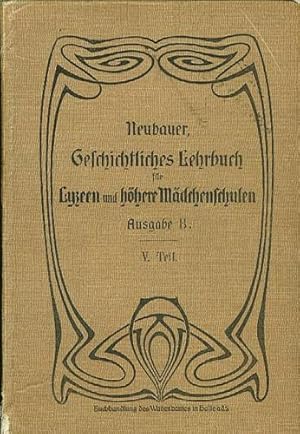 Geschichtliches Lehrbuch für Lyzeen und höhere Mädchenschulen. Ausgabe B. V.Teil: Deutsche Geschi...