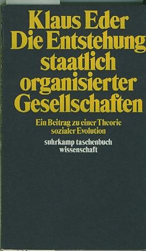 Die Entstehung staatlich organisierter Gesellschaften. Ein Beitrag zu einer Theorie sozialer Evol...