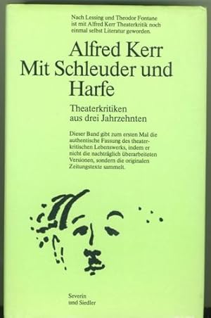 Alfred Kerr. Mit Schleuder und Harfe. Theaterkritiken aus drei Jahrzehnten.