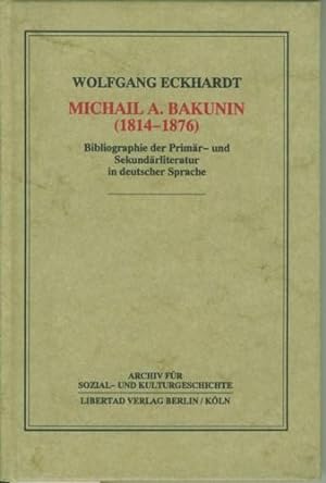 Michael A. Bakunin. Bibliographie der Primär- und Sekundärliteratur in deutscher Sprache.