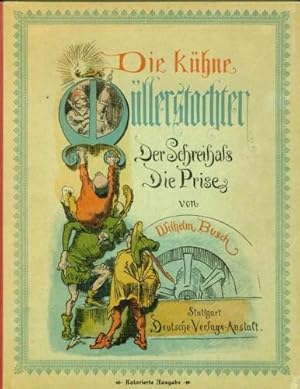 Die kühne Müllerstochter. Der Schreihals. Die Prise. Kolorierte Ausgabe.