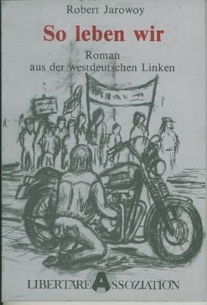 So leben wir. Roman aus der westdeutschen Linken.