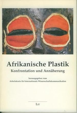 Afrikanische Plastik. Konfrontation und Annäherung.