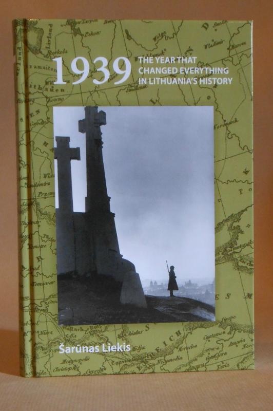 1939: The Year that Changed Everything in Lithuania's History - Liekis, Sarunas