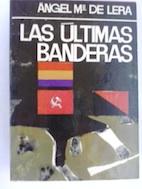 Las últimas banderas - Ángel Mª de Lera