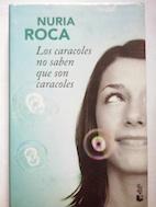 Los caracoles no saben que son caracoles - Nuria Roca