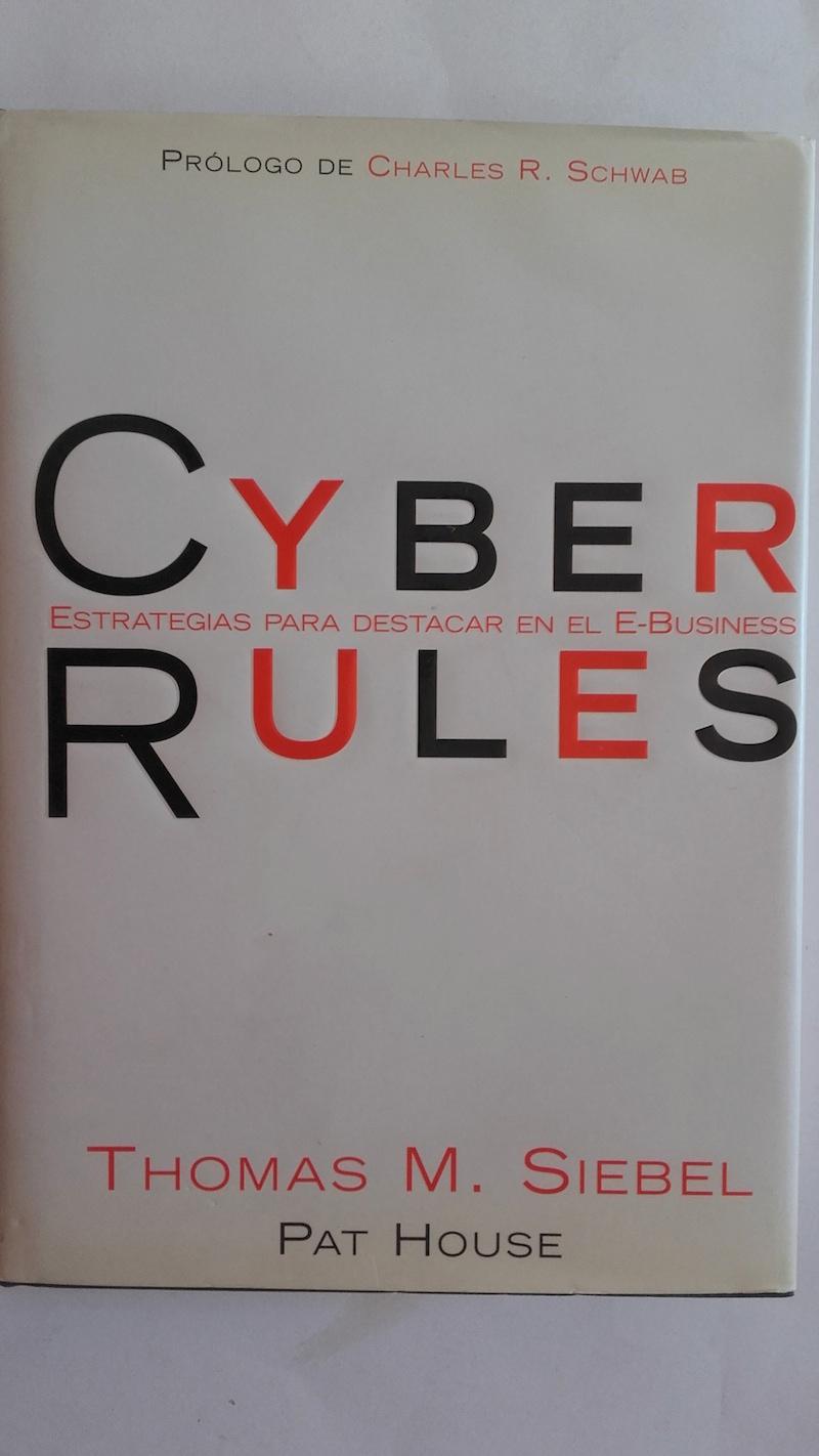 Cyber Rules. Estrategias para destacar en el e-business - Thomas M. Siebel y Pat House. Prólogo de Charles R. Schwab