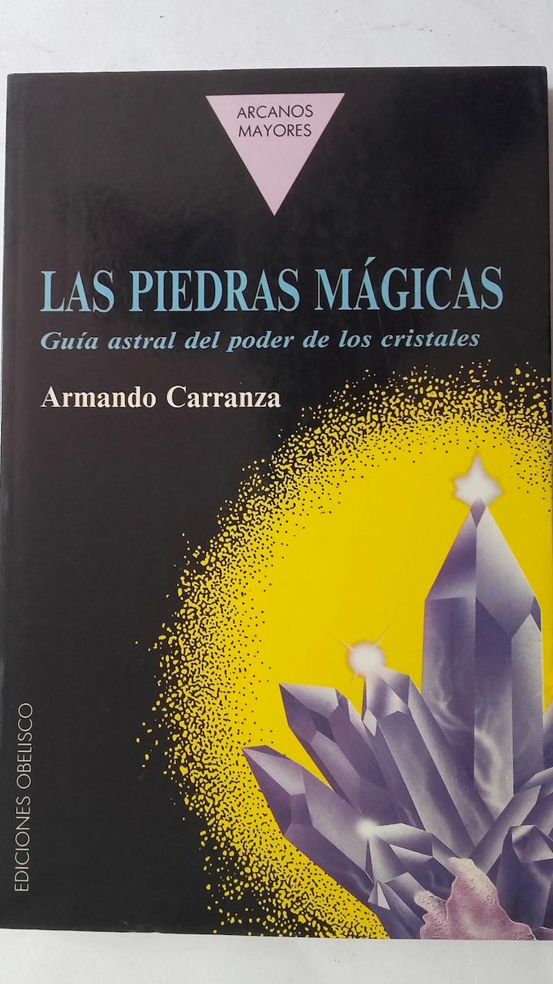 Las piedras mágicas. Guía astral del poder de los cristales - Armando Carranza