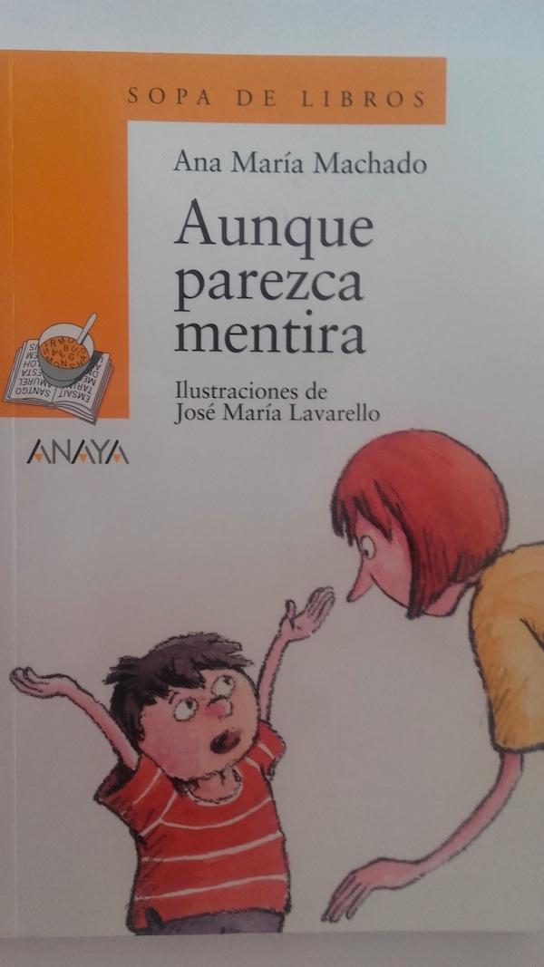 Aunque parezca mentira - Ana María Machado. Iustraciones de José María Lavarello