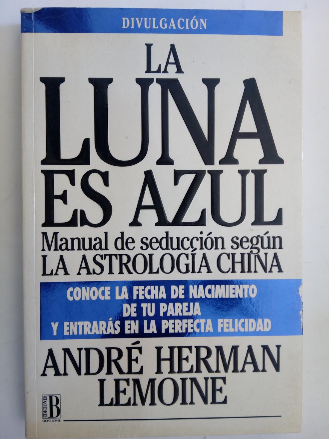 La luna es azul. Manual de seduccion segun la astrologia China