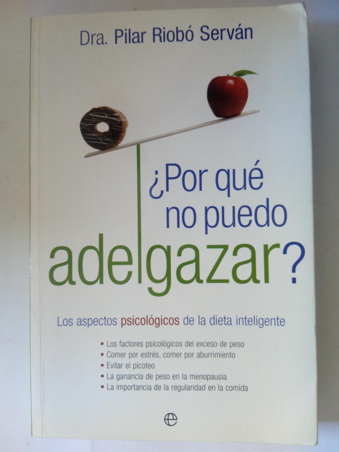 Por qué no puedo adelgazar? Los aspectos psicológicos de la dieta inteligente - Dra. Pilar Riobó Serván