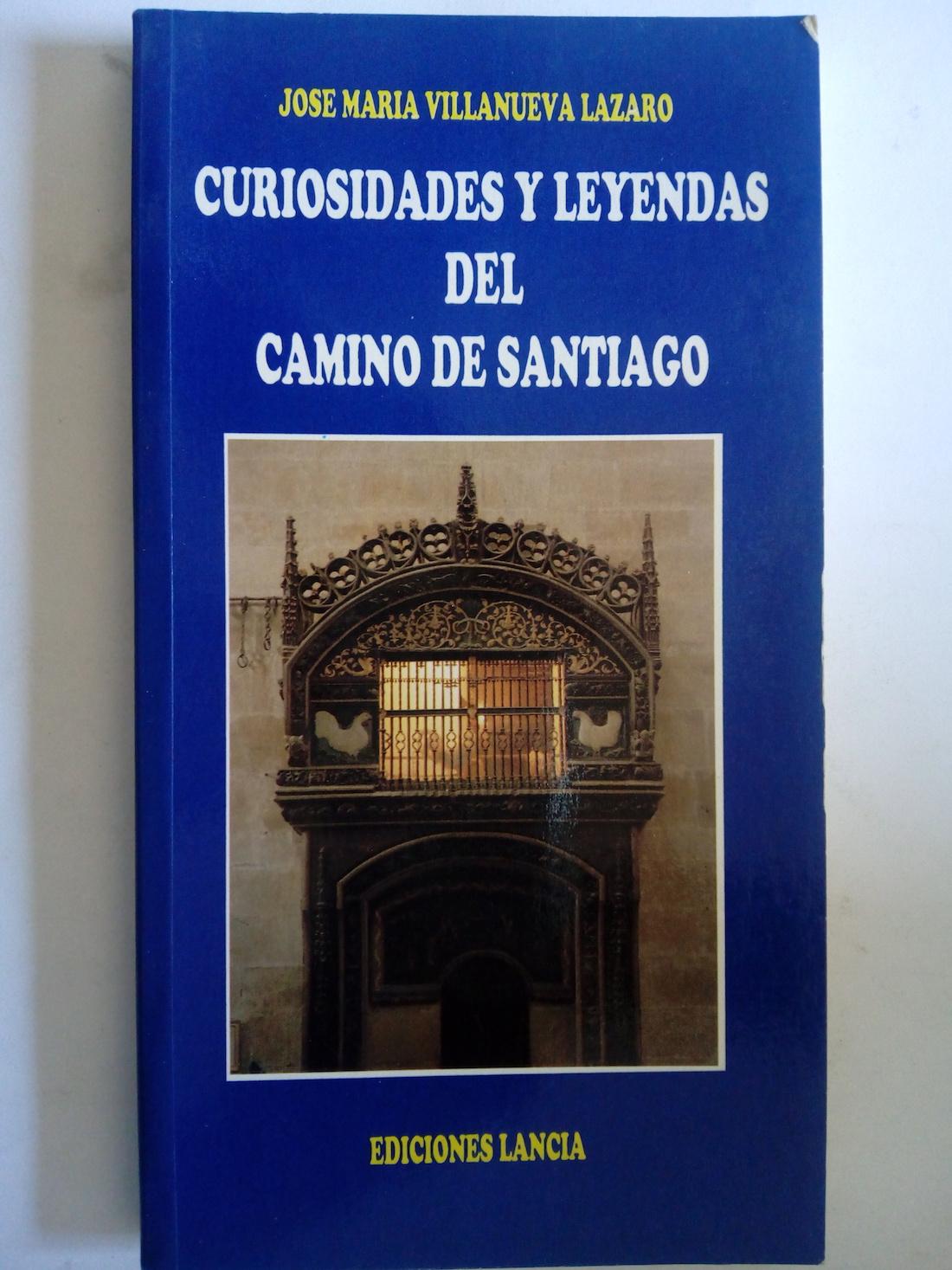 Curiosidades y leyendas del Camino de Santiago - José María Villanueva Lázaro
