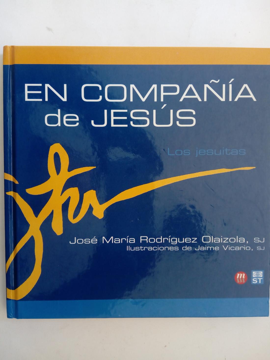 En Compañía de Jesús: Los jesuítas - José María Rodríguez Olaizola, SL. I