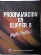 Programación en Clipper 5. Incluye versión 5.2