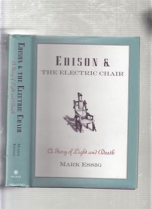 Edison And The Electric Chair A Story Of Light And Death By Mark