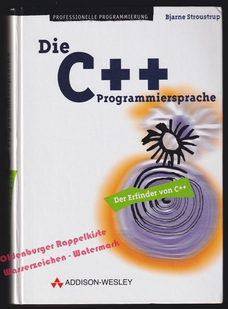 Die C++-Programmiersprache - Stroustrup,Bjarne - Stroustrup,Bjarne