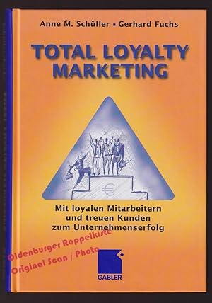 Total Loyalty Marketing: Mit loyalen Mitarbeitern und treuen Kunden zum Unternehmenserfolg - Schü...
