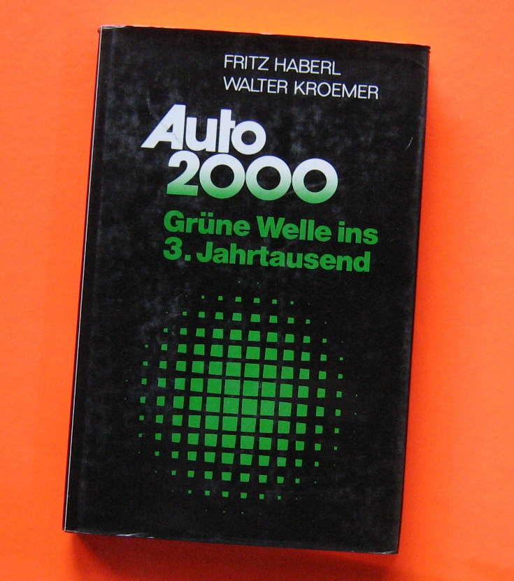 Auto 2000. Grüne Welle ins 3. Jahrtausend. Erstauflage von 1986. - Autor / Editor: Fritz Haberl und Walter Kroemer