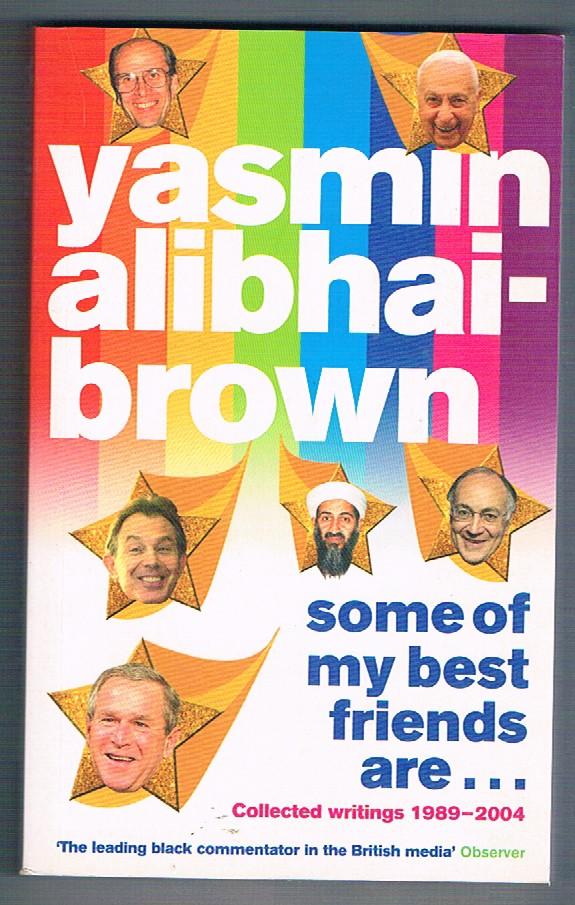 Some of my Best Friends are. Collected writings 1989-2004. (SIGNED 1st edn). - Brown. Yasmin Alibhai.